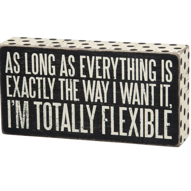 Wood Sign - As Long As Everything is Exactly the Way I Want It I'm Totally Flexible